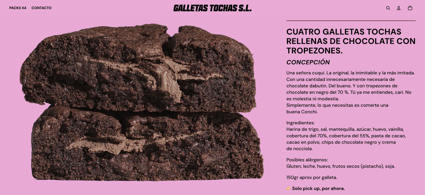 Landing de producto de Galletas Tochas. Se ve una Concepción, una galleta de chocolate rellena de ídem partida por la mitad, acompañada por el siguiente texto: Una señora cuqui. La original, la inimitable y la más imitada. Con una cantidad innecesariamente necesaria de chocolate dabutin. Del bueno. Y con tropezones de chocolate en negro del 70 %. Tú ya me entiendes, cari. No es molestia ni modestia. Simplemente, lo que necesitas es comerte una buena Conchi.