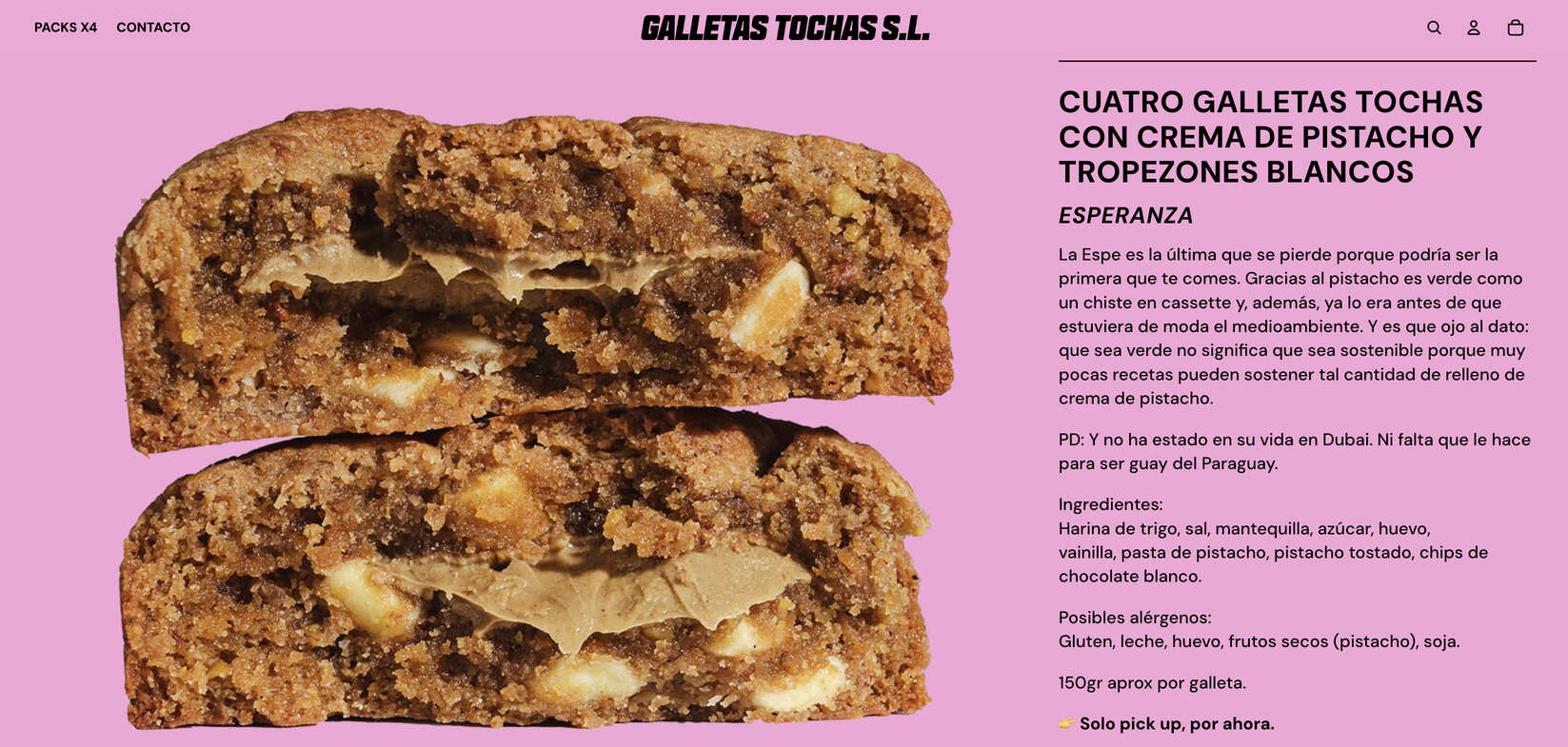 Landing de producto de Galletas Tochas con una galleta rellena de crema de pistacho y con tropezones de chocolate blanco, cortada por la mitad. Incluye el siguiente texto de producto: La Espe es la última que se pierde porque podría ser la primera que te comes. Gracias al pistacho es verde como un chiste en cassette y, además, ya lo era antes de que estuviera de moda el medioambiente. Y es que ojo al dato: que sea verde no significa que sea sostenible porque muy pocas recetas pueden sostener tal cantidad de relleno de crema de pistacho. PD: Y no ha estado en su vida en Dubai. Ni falta que le hace para ser guay del Paraguay.